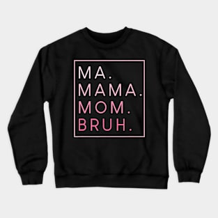 Mama Mommy Mom Bruh Crewneck Sweatshirt